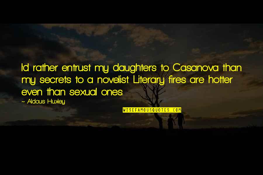 Hotter Than You Quotes By Aldous Huxley: I'd rather entrust my daughters to Casanova than