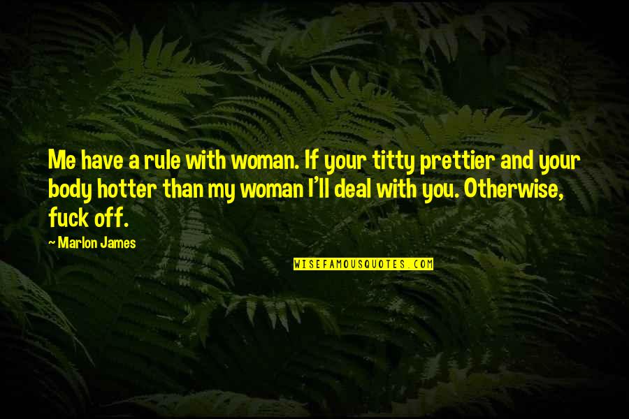 Hotter Than You Quotes By Marlon James: Me have a rule with woman. If your