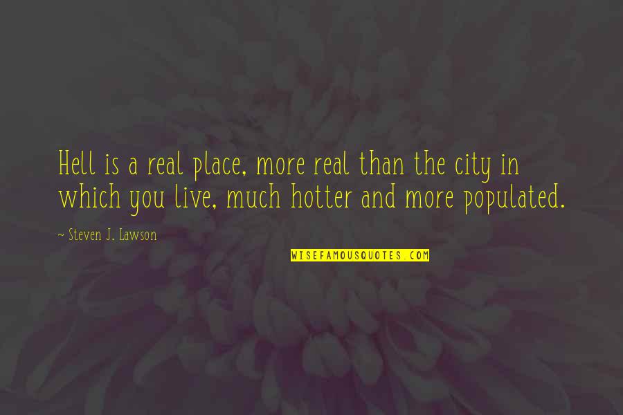 Hotter Than You Quotes By Steven J. Lawson: Hell is a real place, more real than