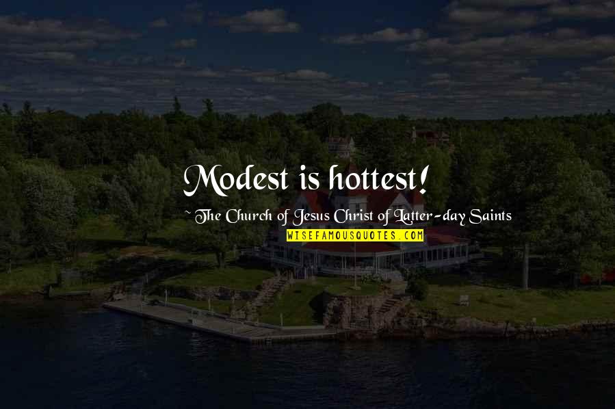 Hottest Day Quotes By The Church Of Jesus Christ Of Latter-day Saints: Modest is hottest!