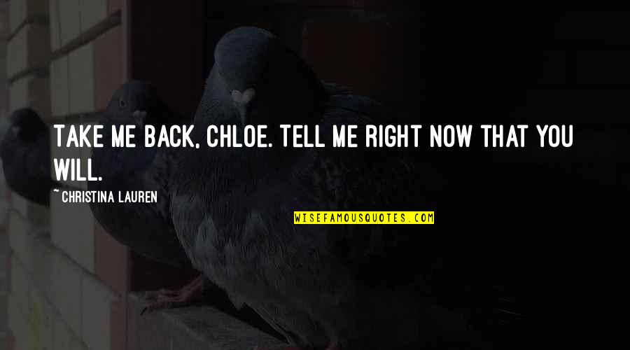 Hottest Fifty Shades Of Grey Quotes By Christina Lauren: Take me back, Chloe. Tell me right now
