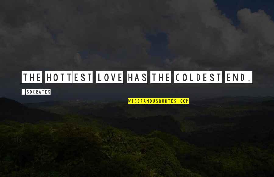 Hottest Love Quotes By Socrates: The hottest love has the coldest end.
