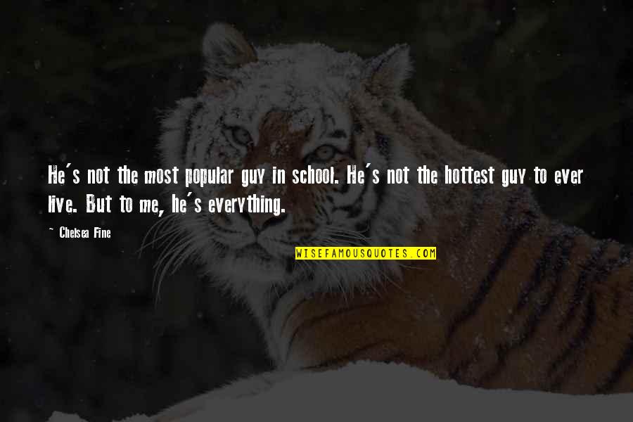 Hottest Quotes By Chelsea Fine: He's not the most popular guy in school.