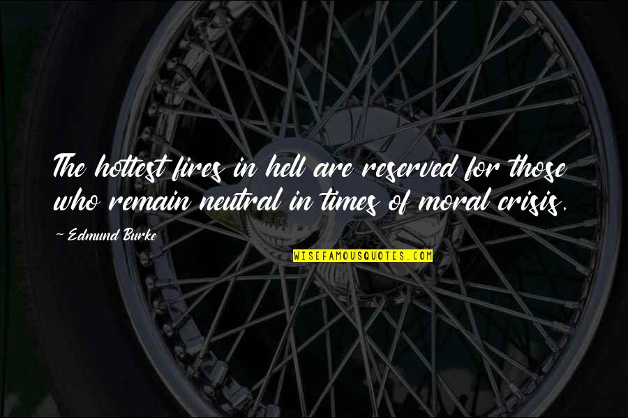 Hottest Quotes By Edmund Burke: The hottest fires in hell are reserved for