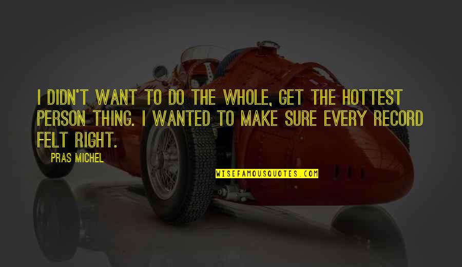 Hottest Quotes By Pras Michel: I didn't want to do the whole, get