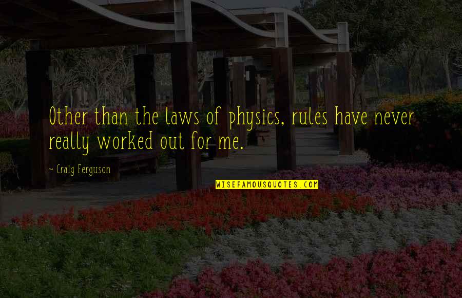 Hottest Sayings Quotes By Craig Ferguson: Other than the laws of physics, rules have