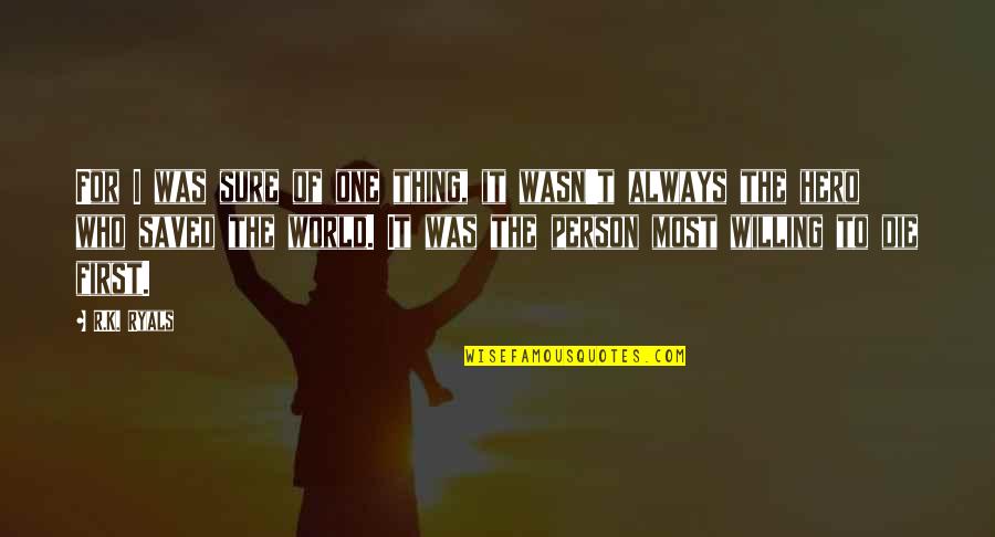 Hottest Sayings Quotes By R.K. Ryals: For I was sure of one thing, it