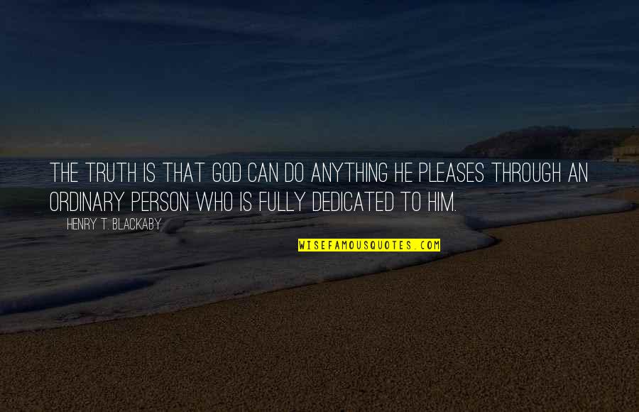 Hottie Flavor Quotes By Henry T. Blackaby: The truth is that God can do anything Hottie Flavor Quotes By Henry T. Blackaby: The truth is that God can do anything