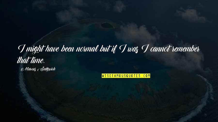 Hottie Flavor Quotes By Marcus Sedgwick: I might have been normal but if I Hottie Flavor Quotes By Marcus Sedgwick: I might have been normal but if I