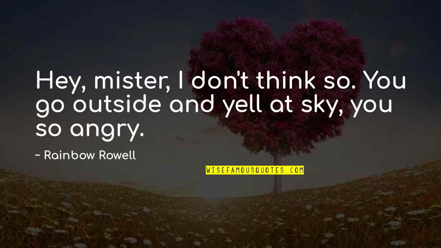 Hottie Flavor Quotes By Rainbow Rowell: Hey, mister, I don't think so. You go