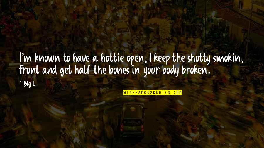 Hottie Quotes By Big L: I'm known to have a hottie open, I Hottie Quotes By Big L: I'm known to have a hottie open, I