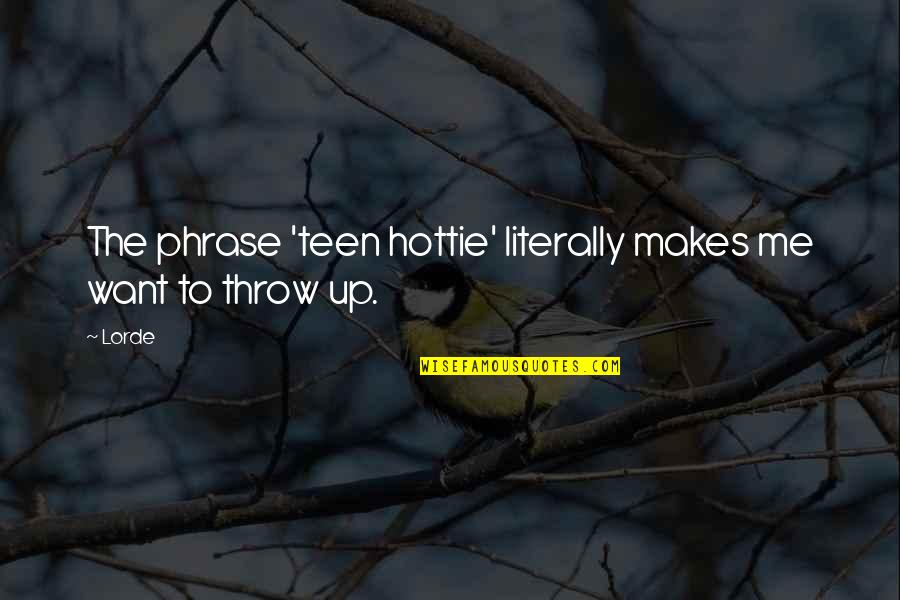 Hottie Quotes By Lorde: The phrase 'teen hottie' literally makes me want