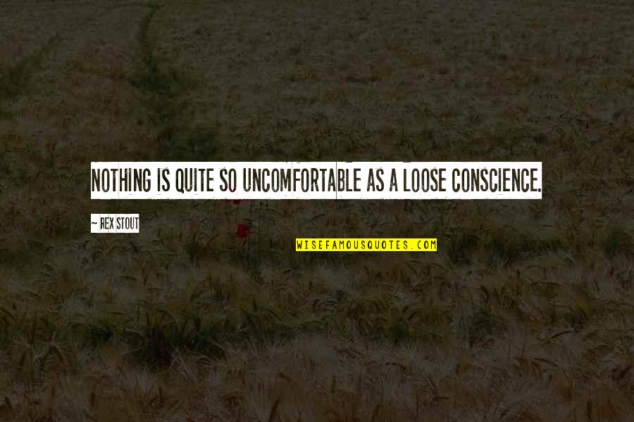 Hottie Quotes By Rex Stout: Nothing is quite so uncomfortable as a loose