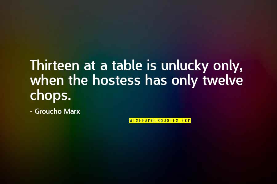 Hotttt Bunny Quotes By Groucho Marx: Thirteen at a table is unlucky only, when