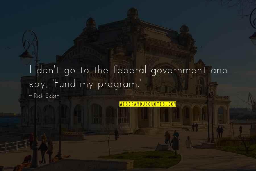Hotttt Bunny Quotes By Rick Scott: I don't go to the federal government and
