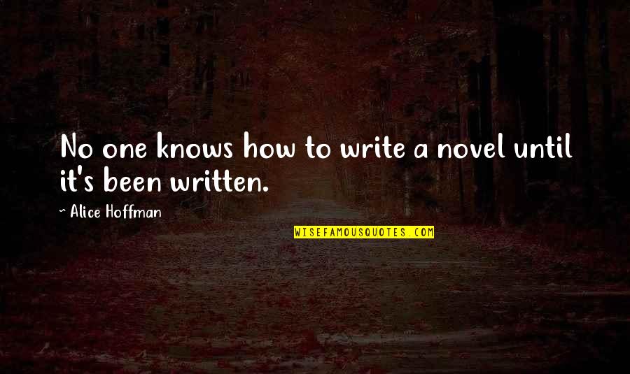 Hoturmex Quotes By Alice Hoffman: No one knows how to write a novel Hoturmex Quotes By Alice Hoffman: No one knows how to write a novel