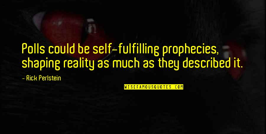 Hoturmex Quotes By Rick Perlstein: Polls could be self-fulfilling prophecies, shaping reality as Hoturmex Quotes By Rick Perlstein: Polls could be self-fulfilling prophecies, shaping reality as
