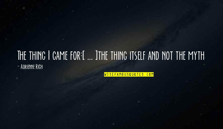 Hoturvensa Quotes By Adrienne Rich: The thing I came for:[ ... ]the thing
