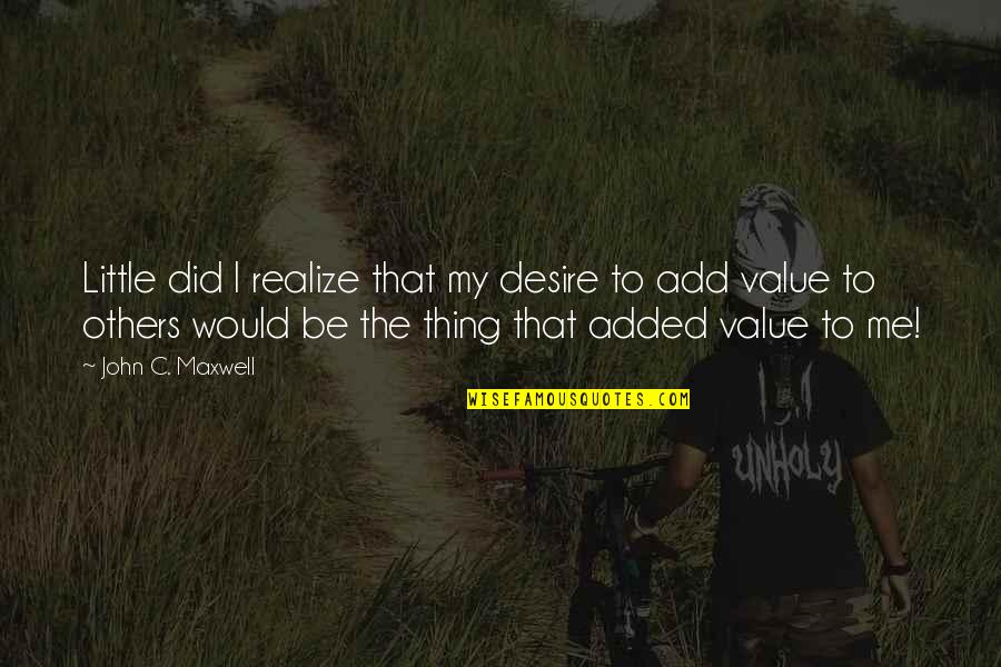 Hoturvensa Quotes By John C. Maxwell: Little did I realize that my desire to