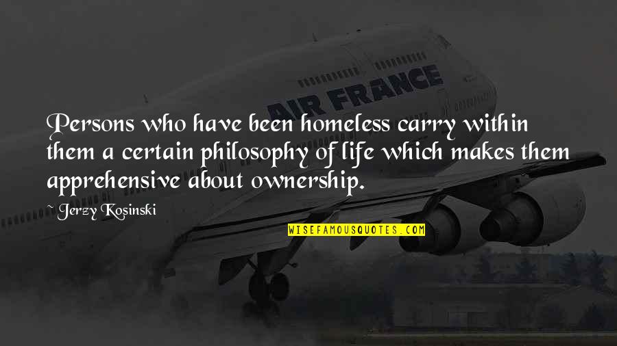 Hotwaterbottled Quotes By Jerzy Kosinski: Persons who have been homeless carry within them