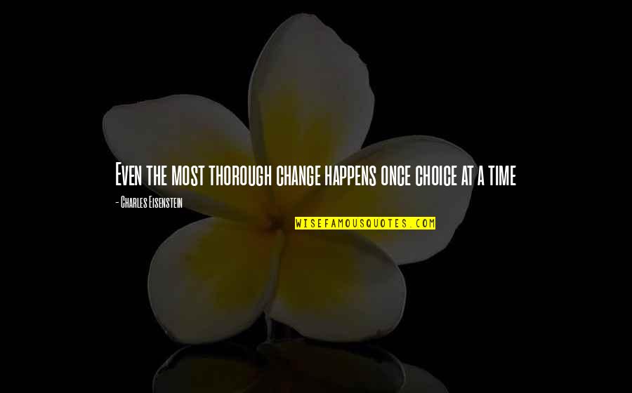 Hotwire Car Quotes By Charles Eisenstein: Even the most thorough change happens once choice Hotwire Car Quotes By Charles Eisenstein: Even the most thorough change happens once choice