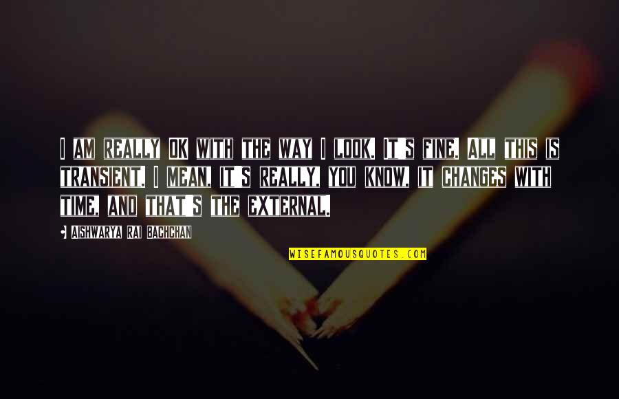 Hou Je Hoofd Omhoog Quotes By Aishwarya Rai Bachchan: I am really OK with the way I