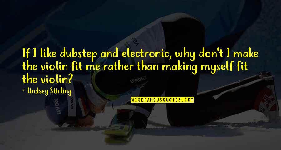 Hou Je Hoofd Omhoog Quotes By Lindsey Stirling: If I like dubstep and electronic, why don't