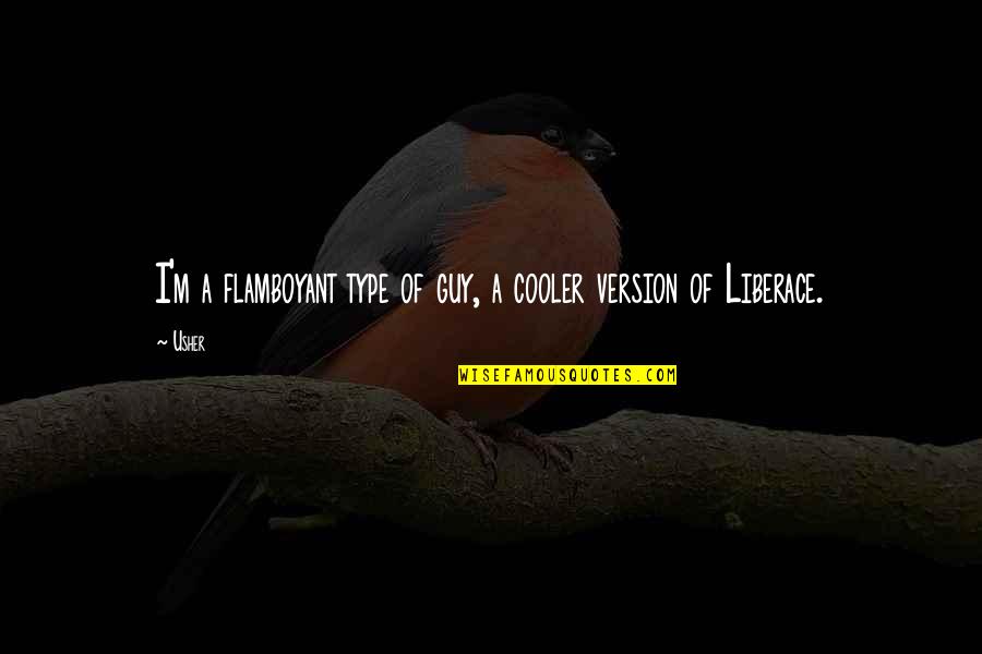 Hou Je Hoofd Omhoog Quotes By Usher: I'm a flamboyant type of guy, a cooler