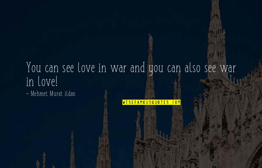 Hou Wenzheng Quotes By Mehmet Murat Ildan: You can see love in war and you Hou Wenzheng Quotes By Mehmet Murat Ildan: You can see love in war and you
