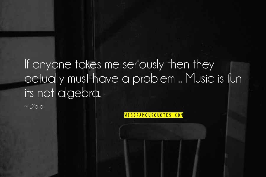 Houben Hoeselt Quotes By Diplo: If anyone takes me seriously then they actually Houben Hoeselt Quotes By Diplo: If anyone takes me seriously then they actually