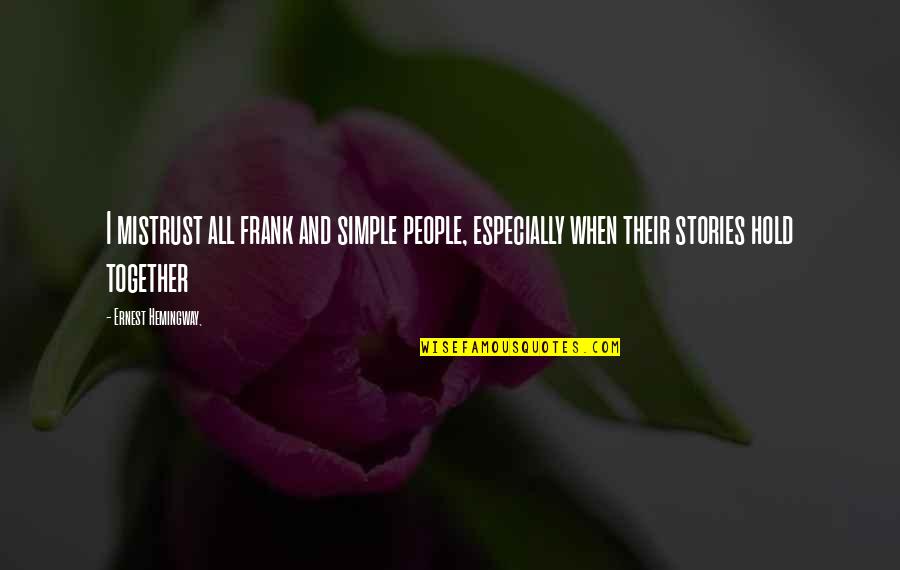 Houben Hoeselt Quotes By Ernest Hemingway,: I mistrust all frank and simple people, especially Houben Hoeselt Quotes By Ernest Hemingway,: I mistrust all frank and simple people, especially