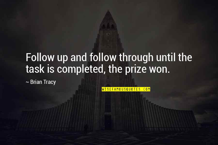 Houben Racing Quotes By Brian Tracy: Follow up and follow through until the task