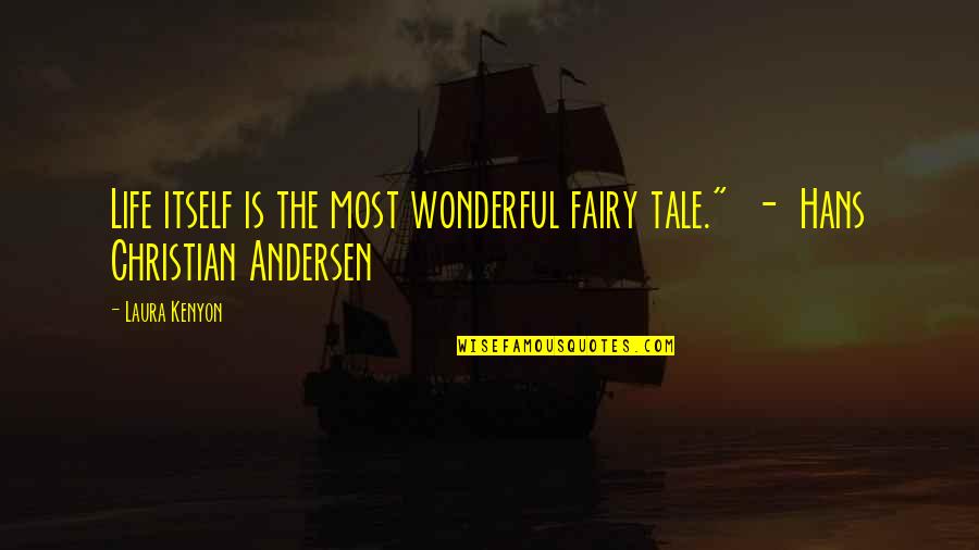 Houben Racing Quotes By Laura Kenyon: Life itself is the most wonderful fairy tale."