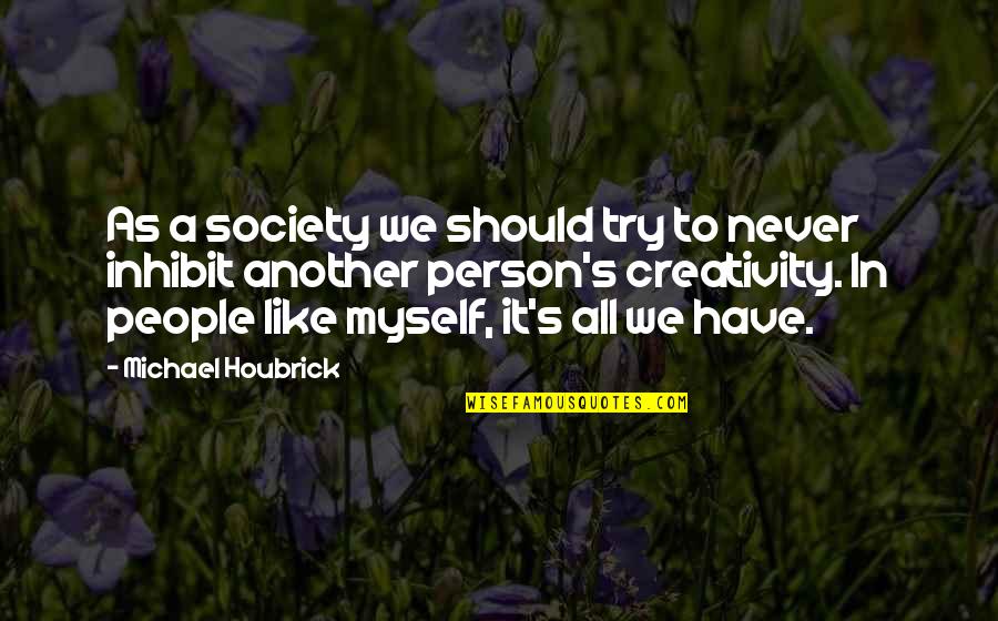 Houbrick Quotes By Michael Houbrick: As a society we should try to never