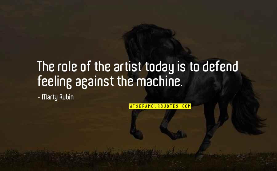 Houchang Nahavandi Quotes By Marty Rubin: The role of the artist today is to