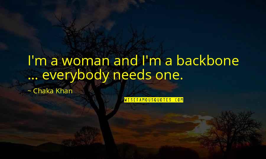 Houcine Hannachi Quotes By Chaka Khan: I'm a woman and I'm a backbone ...