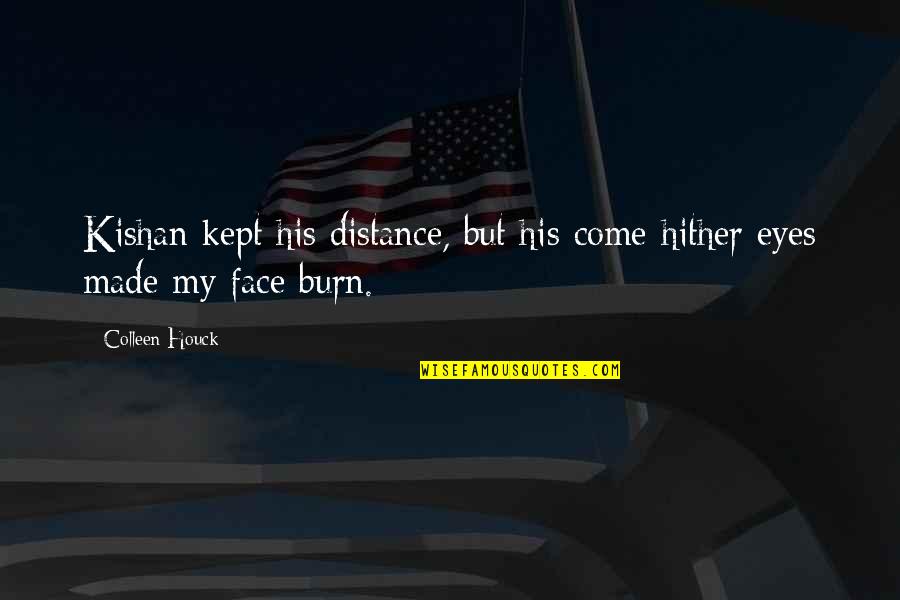 Houck Quotes By Colleen Houck: Kishan kept his distance, but his come-hither eyes