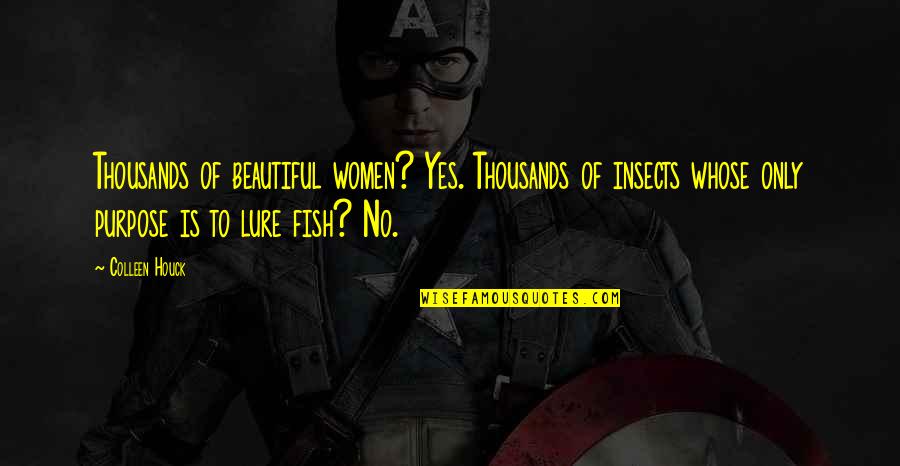 Houck Quotes By Colleen Houck: Thousands of beautiful women? Yes. Thousands of insects