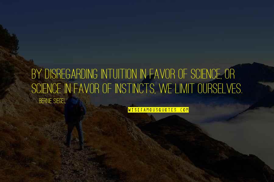 Houdin Quotes By Bernie Siegel: By disregarding intuition in favor of science, or