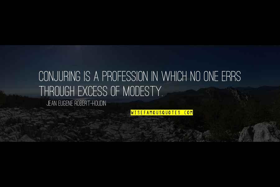 Houdin Quotes By Jean Eugene Robert-Houdin: Conjuring is a profession in which no one