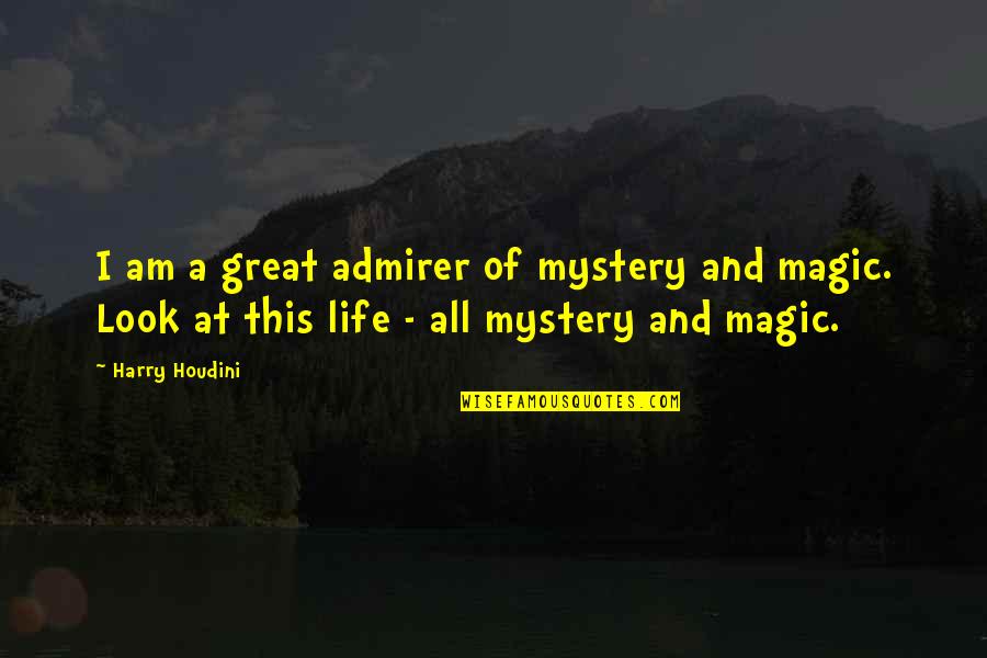 Houdini Magic Quotes By Harry Houdini: I am a great admirer of mystery and