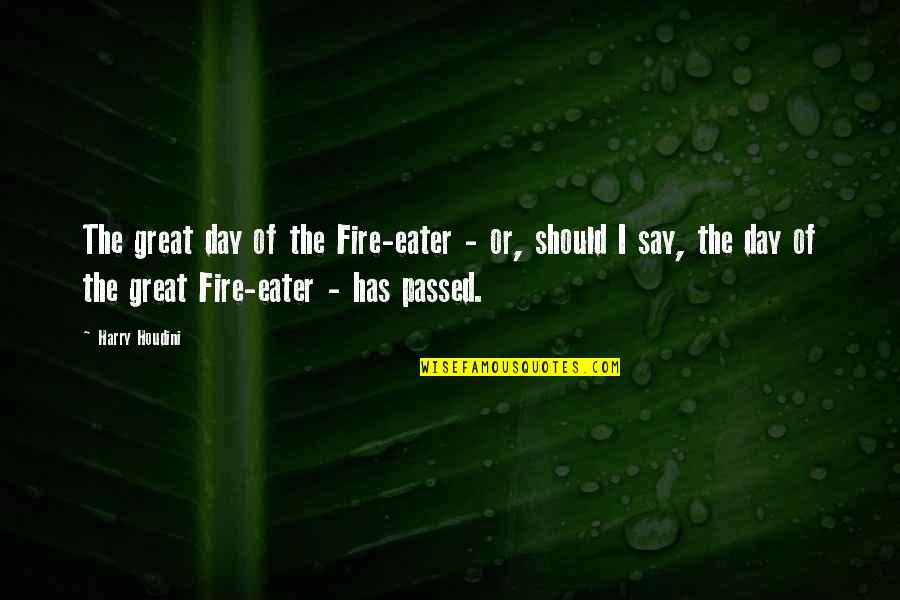 Houdini Quotes By Harry Houdini: The great day of the Fire-eater - or,