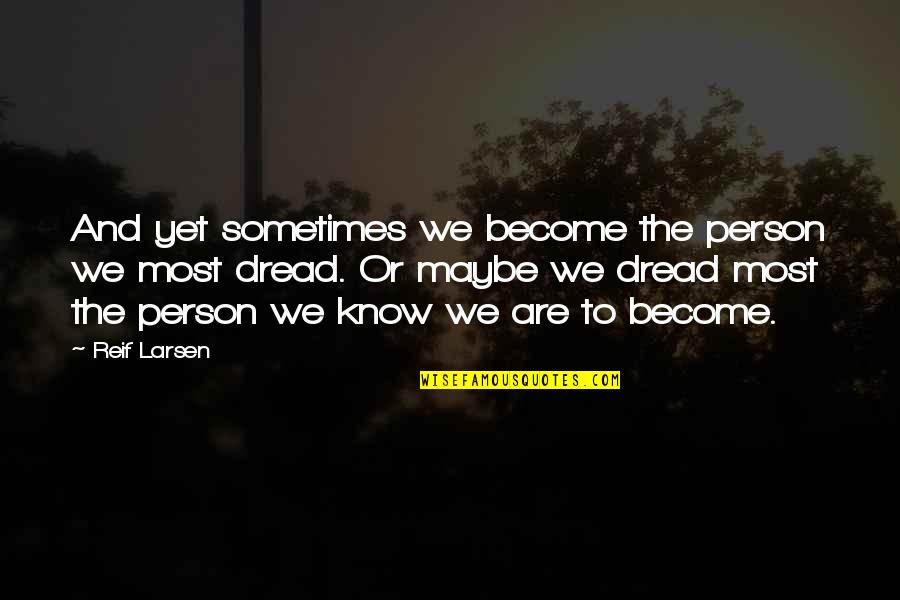 Houdon Sculptor Quotes By Reif Larsen: And yet sometimes we become the person we