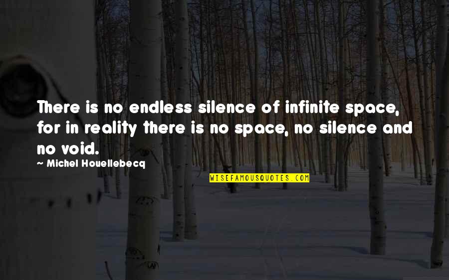 Houellebecq Quotes By Michel Houellebecq: There is no endless silence of infinite space, Houellebecq Quotes By Michel Houellebecq: There is no endless silence of infinite space,