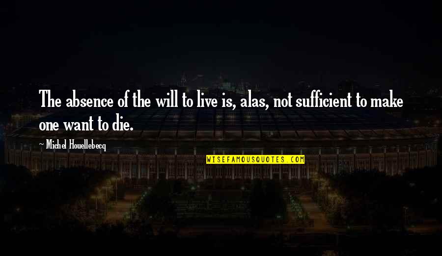 Houellebecq Quotes By Michel Houellebecq: The absence of the will to live is, Houellebecq Quotes By Michel Houellebecq: The absence of the will to live is,