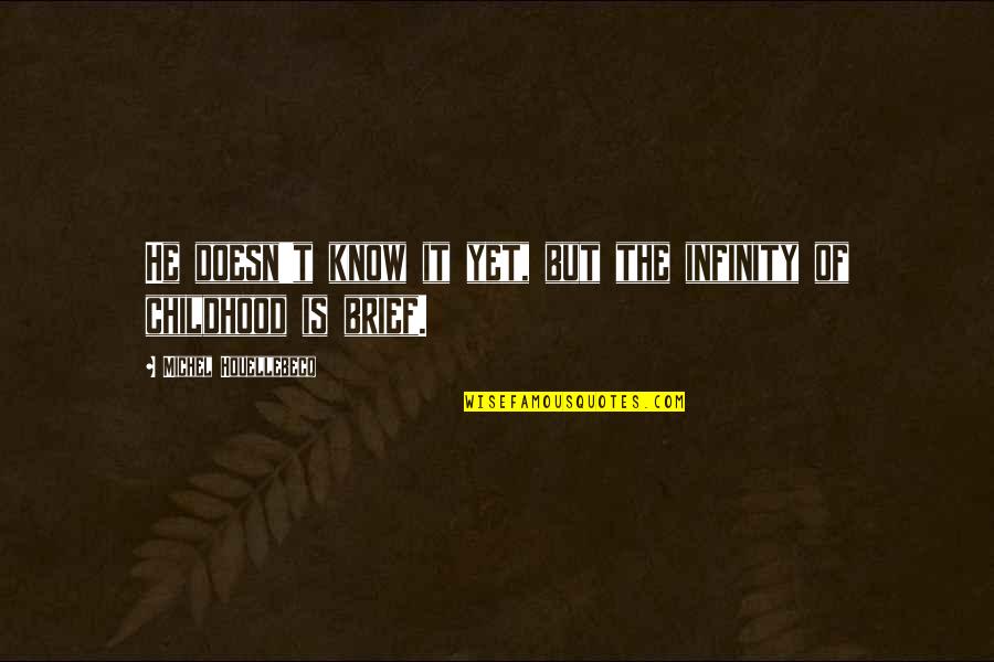 Houellebecq Quotes By Michel Houellebecq: He doesn't know it yet, but the infinity Houellebecq Quotes By Michel Houellebecq: He doesn't know it yet, but the infinity