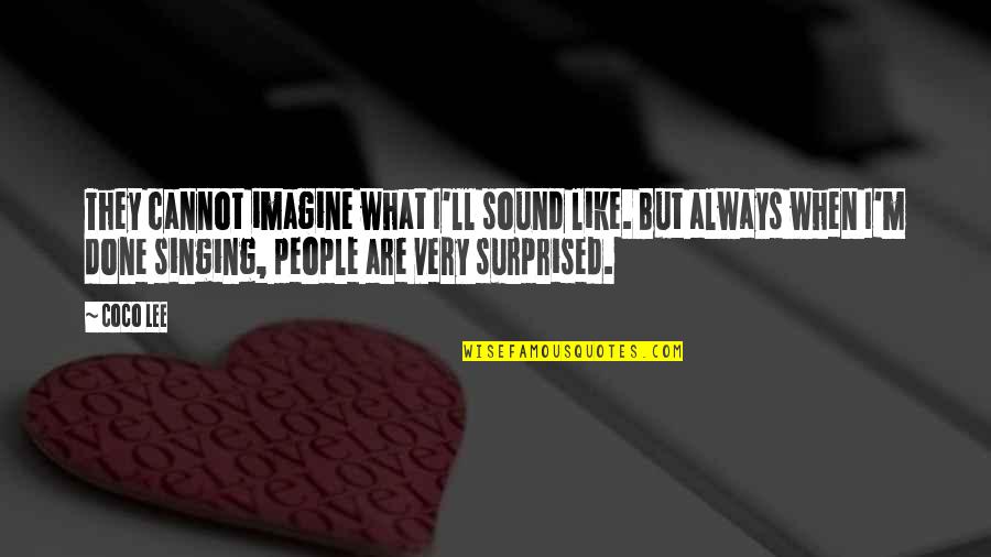 Hougardy Wavre Quotes By Coco Lee: They cannot imagine what I'll sound like. But
