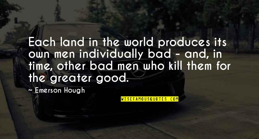 Hough Quotes By Emerson Hough: Each land in the world produces its own