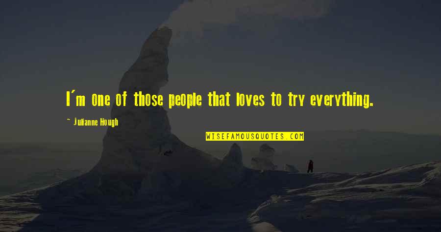 Hough Quotes By Julianne Hough: I'm one of those people that loves to Hough Quotes By Julianne Hough: I'm one of those people that loves to