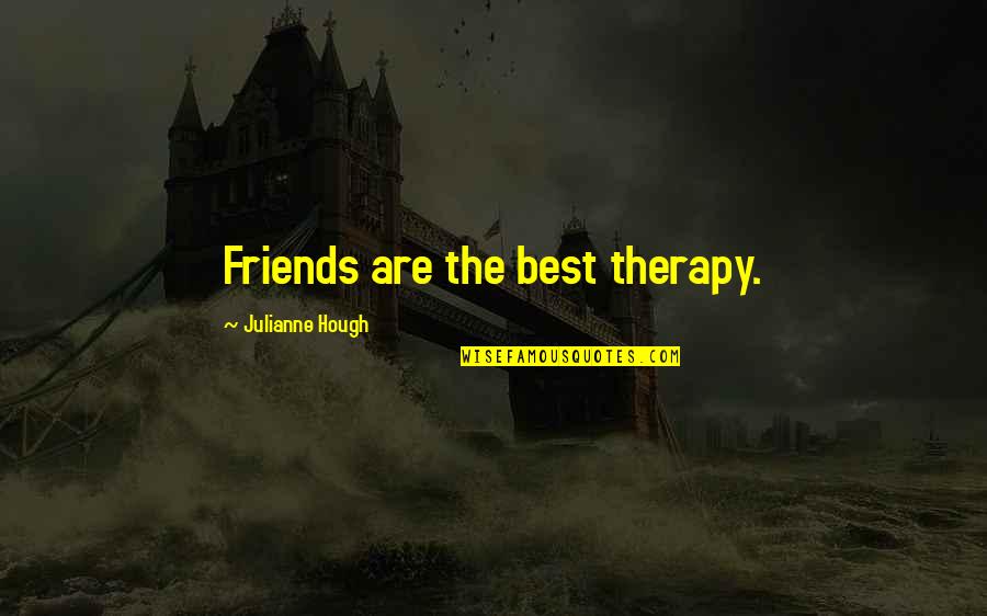 Hough Quotes By Julianne Hough: Friends are the best therapy.